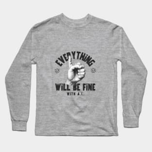 EVERYTHING WILL BE FINE WITH A.I. Long Sleeve T-Shirt